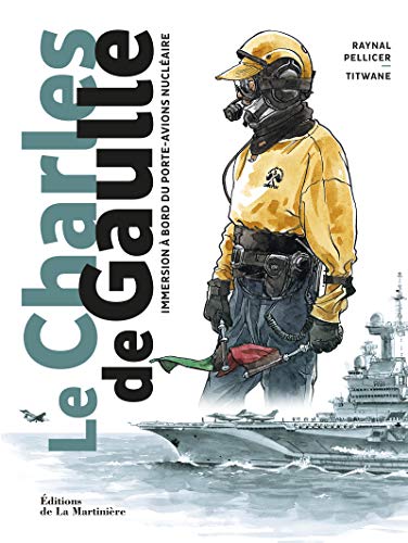 Charles de Gaulle : immersion à bord du porte-avions nucléaire (Le)