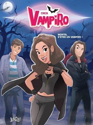 Chica Vampiro T.01 : Mortel d'être un vampire !